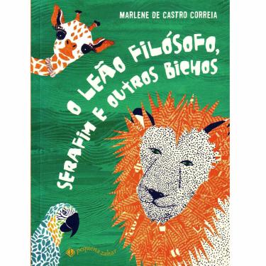 Imagem de Livro - O Leão Filósofo, Serafim e Outros Bichos - Marlene de Castro Correia