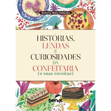 Imagem de Livro Historias, Lendas E Curiosidades Da Confeitaria E Suas Receitas - 1ª Ed.