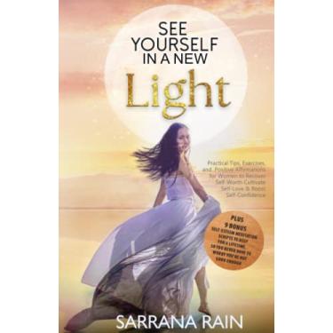 Imagem de See Yourself In A New Light: Practical Tips, Exercises, and Positive Affirmations for Women to Recover Self-Worth, Cultivate Self-Love & Boost Self-Confidence +9 Bonus Self-Esteem Meditation Scripts