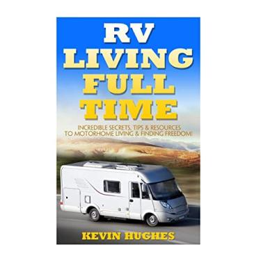 Imagem de RV Living Full Time: Incredible Secrets, Tips, & Resources to Motorhome Living & Finding Freedom!