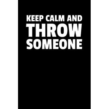 Imagem de Keep Calm And Throw Someone: Notizbuch Journal Tagebuch 100 linierte Seiten | 6x9 Zoll (ca. DIN A5)