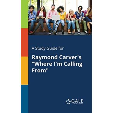 Imagem de A Study Guide for Raymond Carver's "Where I'm Calling From" (Short Stories for Students) (English Edition)