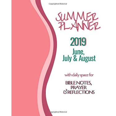 Imagem de Summer Planner 2019 June, July, August With daily space for Bible notes, Prayer and Reflections: A page per day agenda, (diary/journal) with space for ... Gift idea for Christian friend or family