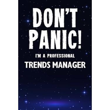 Imagem de Don't Panic! I'm A Professional Trends Manager: Customized 100 Page Lined Notebook Journal Gift For A Busy Trends Manager : Greeting Or Birthday Card Alternaive.