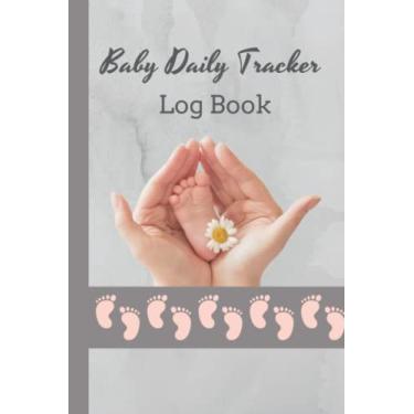 Imagem de Baby Daily Tracker Log Book: Record and Monitor Sleep, Food, Diapers, Activities, Mood And Supplies Needed | Baby Schedule Tracker For Newborns | Perfect Gift For New Parents, Nannies And Babysitters