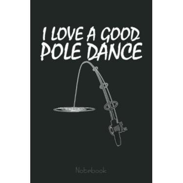 Imagem de Funny Fishing I Love A Good Pole Dance Notebook: Retro Funny Fishing Notebook Fishing 6x9-110 Lined Pages / 60 Sheets: Notebook Journal for Fishing Lover, Fisherman