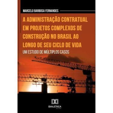 Imagem de A administração contratual em projetos complexos de construção no Brasil ao longo de seu ciclo de vi