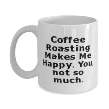 Imagem de Coffee Roasting Makes Me Happy. You, not so much. Coffee toasting 325 g Caneca 425 g, Love Coffee Torasting Gifts, xícara para amigos