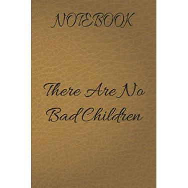 Imagem de notebook There Are No Bad Children: Notebook: custom notebook Beige leather, Lined, Soft Cover, Letter Size (6x 9) Notebook: random writings, ... family planning or just cute little notes.