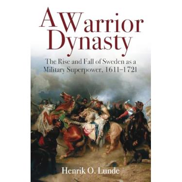Imagem de A Warrior Dynasty: The Rise and Fall of Sweden as a Military Superpower, 1611-1721