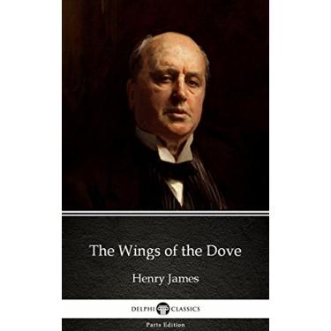 Imagem de The Wings of the Dove by Henry James - Delphi Classics (Illustrated) (Delphi Parts Edition (Henry James) Book 17) (English Edition)
