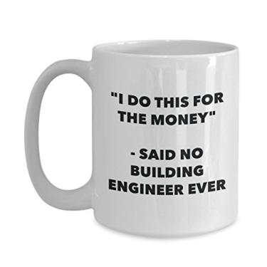 Imagem de Caneca "I Do This for the Money" - Said No Building Engineer Ever - Caneca de café de cacau quente divertido - de aniversário de Natal aniversário mordaça Presentes Ide