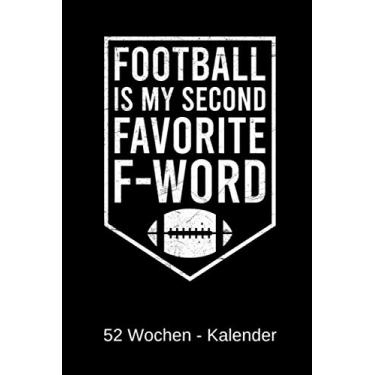 Imagem de Football Is My Second Favorite F-Word - Kalender: 52 Wochen Kalender (2020) für Fans Ballsport wie American Football oder Rugby