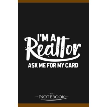 Imagem de Notebook: I’M A Realtor Ask Me For My Card Real Estate Selling Broker: JOURNAL NOTEBOOK 6 x 9 Inches 120 pages | Perfect Gifts For All Ages