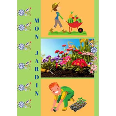 Imagem de MON JARDIN: Mon Carnet de Jardinage à compléter, regroupez dans cet agenda le plan de votre Jardin, Calendrier des semis, Calendrier des récoltes, ... x 25,40, idéal pour un cadeau de Printemps