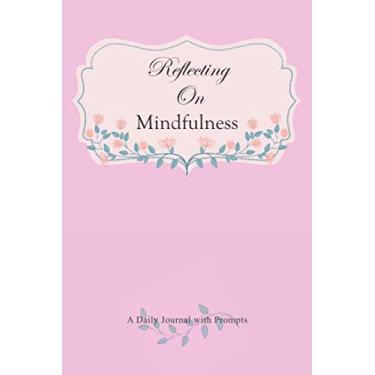 Imagem de Reflecting on Mindfulness: Mindfulness Meditations for Anxiety, Writing Prompts Notebook