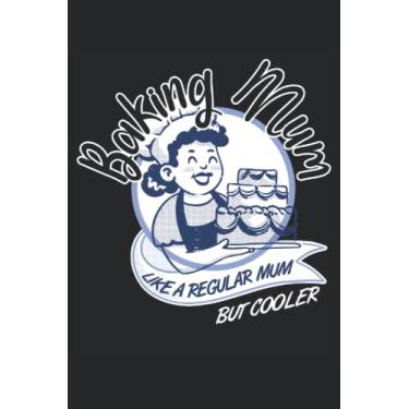 Imagem de Baking Mum, Like A Regular Mum But Cooler - cuaderno para panaderos: Notebook Din A5 (6x9) para confitores y panaderos de pasatiempo con 120 páginas ... y días de semana para la función del diario