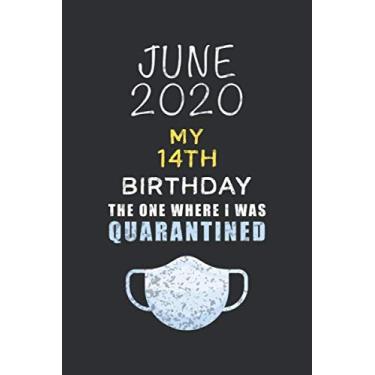 Imagem de June 2020 My 14th Birthday The One Where I Was Quarantined: Happy 14 Years Old Quarantine Birthday Gift - Lined Blank Notebook Birthday Gift For Kid, ... Lockdown, Self Isolation, Social Distancing