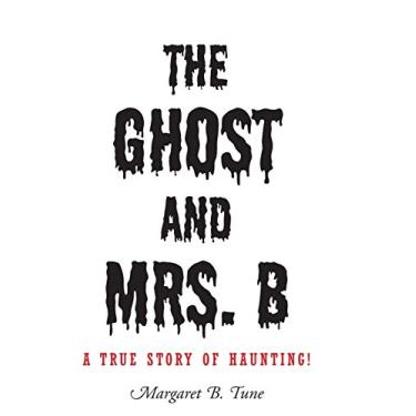 Imagem de The Ghost and Mrs. B: A True Story of Haunting!