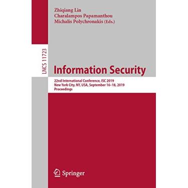 Imagem de Information Security: 22nd International Conference, Isc 2019, New York City, Ny, Usa, September 16-18, 2019, Proceedings: 11723