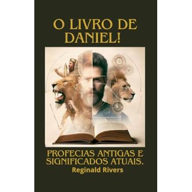 Imagem de O livro de Daniel: Profecias Antigas e Significados Atuais