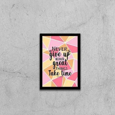 Imagem de Quadro Never Give Up Because Great Things Take Time 24x18cm - com vidr