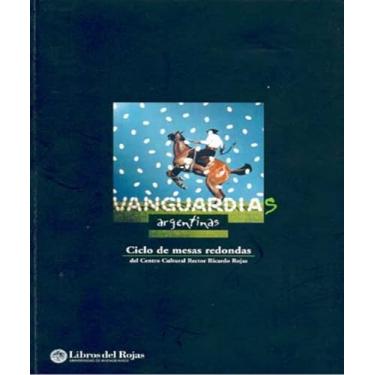 Imagem de Vanguardias Argentinas: Ciclo de Mesas Redondas Interdisciplinarias del Centro Cultural Reitor Ricardo Rojas, 2 a 5 de Diciembre de 2002 (Libros del Rojas) (Edição Espanhol)