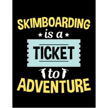 Imagem de Skimboarding Is A Ticket To Adventure Notebook: 8.5" x 11" Blank Lined with 100+ Pages