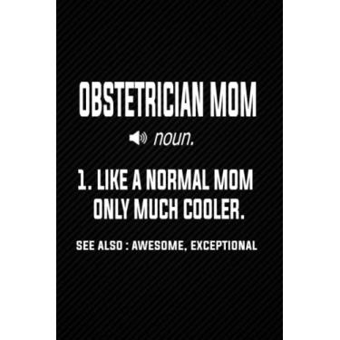 Imagem de Obstetrician Mom Definition Like a Normal Mom Only Much Cooler: Blank Lined Journal Notebook Planner - Mothers day Mom Gifts For Women Diary