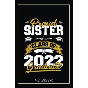 Imagem de Proud Sister Of A Class Of 2022 Graduate Gifts Senior 22 Notebook: Graduation Gift Diary For Notes, Congratulations, Graduate Journal, Gold Graduate ... Journal, 6x9 college ruled notebook