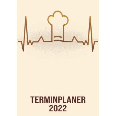 Imagem de Terminplaner 2022: DIN A4 Kalender von 01/2022 - 12/2022 1 Tag = 1 Seite mit großem Tageskalender und großartiger Übersicht. Monatsübersicht, ... in diesem Kalenderbuch / Herzschlag Chefkoch