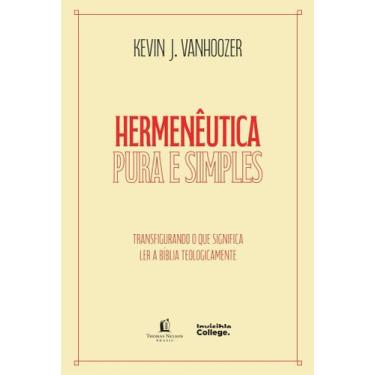 Imagem de Hermenêutica Pura E Simples  Transfigurando O Que Significa Ler A Bíbl