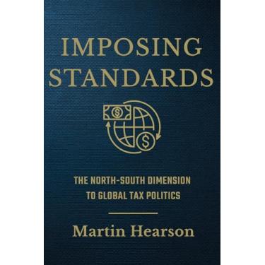 Imagem de Imposing Standards: The North-South Dimension to Global Tax Politics