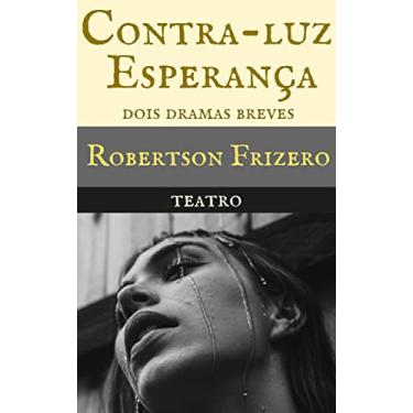 Imagem de Contra-luz & Esperança: Dois dramas breves (Teatro Reunido - Robertson Frizero)