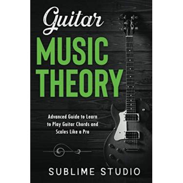 Imagem de Guitar Music Theory: Advanced Guide to Learn to Play Guitar Chords and Scales Like a Pro