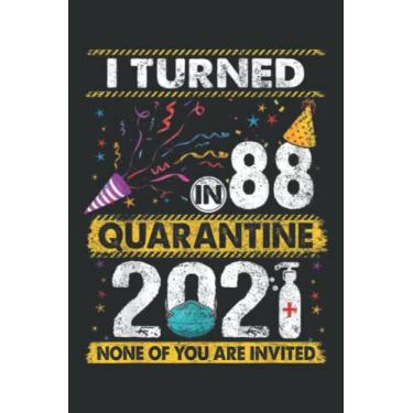 Imagem de I Turned 88 in Quarantine 2021 88 Years Old 88Th Birthday Nice: Lined Notebook: 6" x 9", 120 Pages, Wide Ruled Line Paper, Lined Notebook Journal for Work, School and College Supplies.