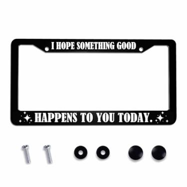 Imagem de Amcove Moldura de placa de licença I Hope Something Good Happens to You Today Moldura de placa de licença de aço inoxidável com 2 furos e parafusos livres 30 x 16,3 cm