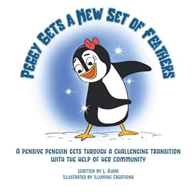 Imagem de Peggy Gets a New Set of Feathers: A pensive penguin gets through a challenging transition with the help of her community