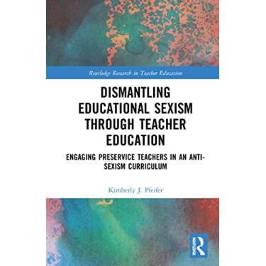 Imagem de Dismantling Educational Sexism Through Teacher Education: Engaging Preservice Teachers in an Anti-Sexism Curriculum