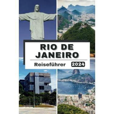 Imagem de Rio de Janeiro Reiseführer 2024: Jenseits der Cidade Maravilhosa: Rio Explored, Ihr unverzichtbarer Reiseführer für Rio de Janeiro 2024, entdecken Sie verborgene Schätze und historische Schätze