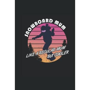 Imagem de Snowboard Mum - Notebook para conductores de snowboard: Notebook Din A5 (6x9) para snowboarders y snöber con 120 páginas forradas y días de semana para la función del diario