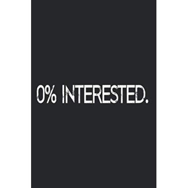 Imagem de 0% Interested: Notebook Not Interested Bye Ciao Dump Rebuff Turn Down Notes Journal Diary Planner (Ruled Paper, 120 Lined Pages, 6" x 9") Dump Against Small Talk & Boredom