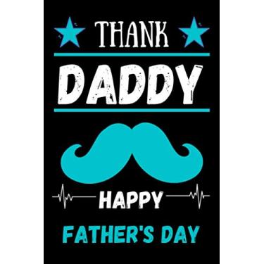 Imagem de Thank daddy- Happy Father's Day: Notebook, A lovely gift for a great Dad, Step dad, For Dad, Happy Father's Day: Great Alternative To A Card