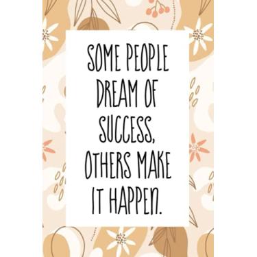 Imagem de Some people dream of success others make it happen: An inspirational blank lined journal elegant design for study, work, random writing, journaling 6x9, 120 pages