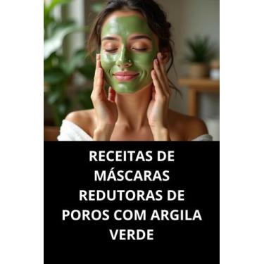 Imagem de Livro Receitas De Máscaras Redutoras De Poros Com Argila Verde - Duke 