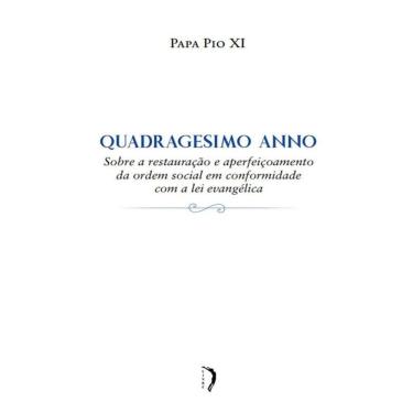 Imagem de Quadragesimo Anno - Sobre A Restauração E Aperfeiçoamento Da Ordem Social Em Conformidade Com A Lei