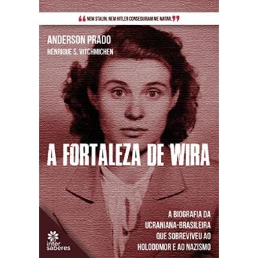 Imagem de A Fortaleza de Wira:: a biografia da ucraniana-brasileira que sobreviveu ao holodomor e ao nazismo