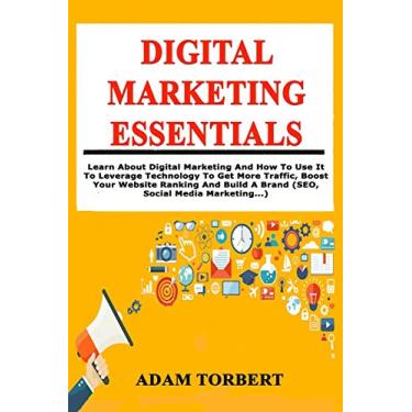 Imagem de Digital Marketing Essentials: Learn About Digital Marketing And How To Use It To Leverage Technology To Get More Traffic, Boost Your Website Ranking And Build A Brand (SEO, Social Media Marketing...)