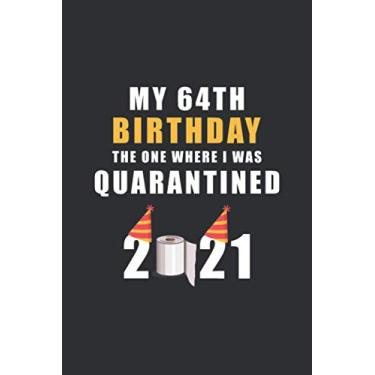 Imagem de My 64th Birthday The One Where I Was Quarantined 2021: Happy Quarantine Birthday Notebook Gift - 64th Birthday Present Gift - Lined Blank Journal 110 ... Gifts For Women, Men, Kid, And Everyone.