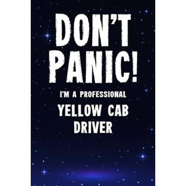 Imagem de Don't Panic! I'm A Professional Yellow Cab Driver: Customized 100 Page Lined Notebook Journal Gift For A Busy Yellow Cab Driver : Greeting Or Birthday Card Alternaive.